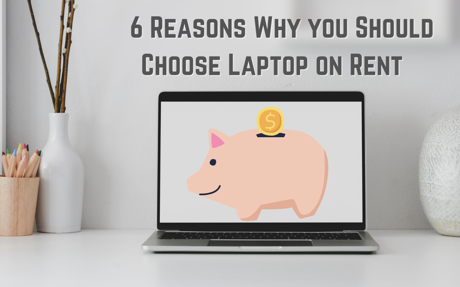 5 Reasons Why you Should Choose Laptop on Rent
